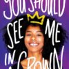 You Should See Me in a Crown by Leah Johnson