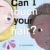 Can I Touch Your Hair? : A conversation