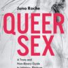 Queer Sex : A Trans and Non-Binary Guide to Intimacy, Pleasure and Relationships
