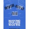 Sex From Scratch: Making Your Own Relationship Rules by Sarah Mirk