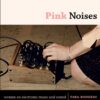 Pink Noises: Women on Electronic Music and Sound by Tara Rodgers