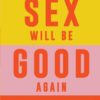 Tomorrow Sex Will Be Good Again : Women and Desire in the Age of Consent by Katherine Angel