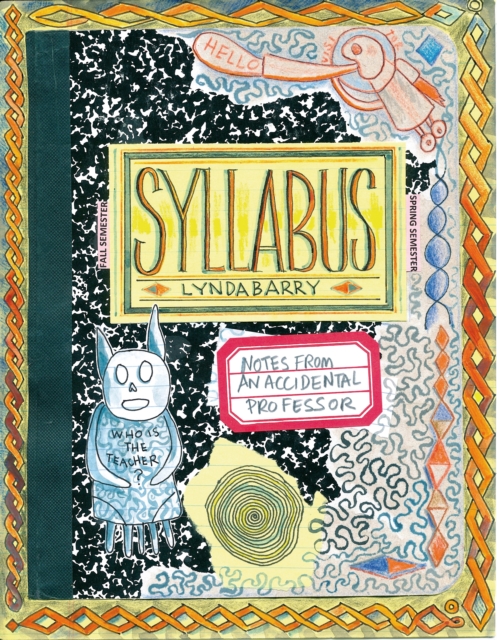 Syllabus : Notes from an Accidental Professor by Lynda Barry