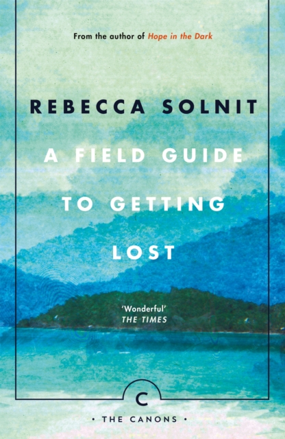 A Field Guide To Getting Lost by Rebecca Solnit