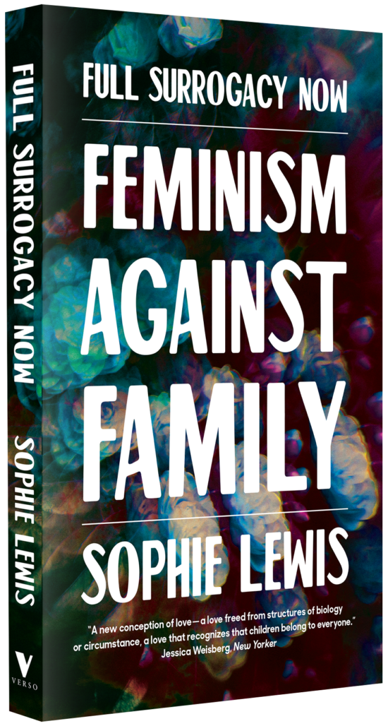 Full Surrogacy Now : Feminism Against Family by Sophie Anne Lewis