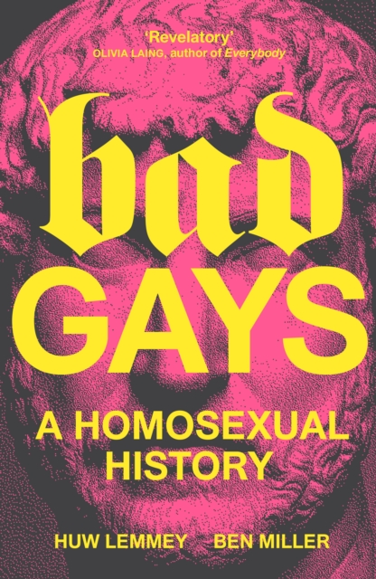 Bad Gays : A Homosexual History by Huw Lemmey and Ben Miller (paperback pre-order)