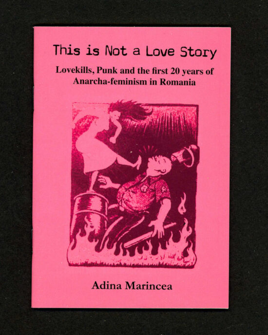 This is not a Love Story: Lovekills, Punk and the first 20 years of Anarcha-feminism in Romania by By Adina Madincea