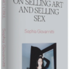 Working Girl : On Selling Art and Selling Sex by Sophia Giovannitti