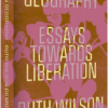 Abolition Geography : Essays Towards Liberation by Ruth Wilson Gilmore