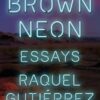 Brown Neon by Raquel Gutierrez