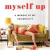 Knocking Myself Up : A Memoir of My (In)Fertility by Michelle Tea
