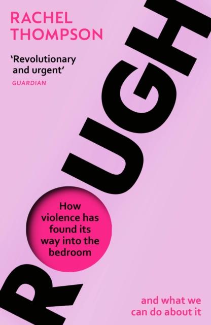 Rough : How violence has found its way into the bedroom and what we can do about it by Rachel Thompson
