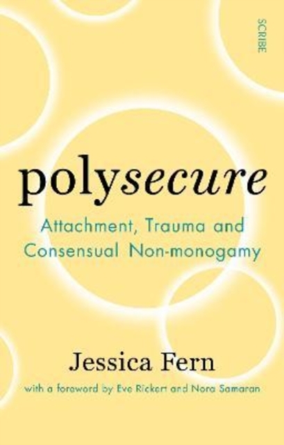 Polysecure : Attachment, Trauma and Consensual Non-monogamy by Jessica Fern