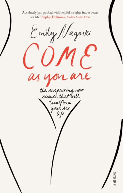 Come as You Are : the bestselling guide to the new science that will transform your sex life by Dr Emily Nagoski