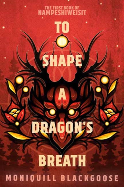 To Shape a Dragon's Breath : The First Book of Nampeshiweisit by Moniquill Blackgoose  (Trans Day of Having a Nice Book mutual aid listing)