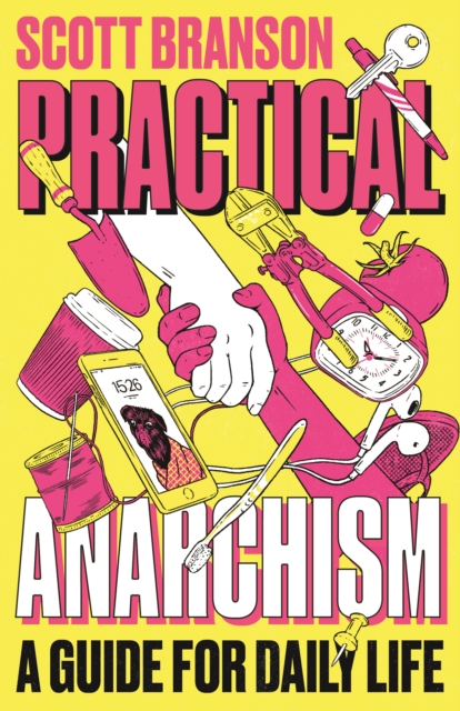 Practical Anarchism : A Guide for Daily Life by Shuli Branson