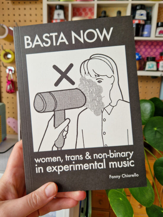 BASTA NOW: Women, Trans & Non-binary in Experimental Music by Fanny Chiarello