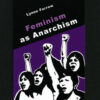 Feminism as Anarchism