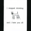 i stopped drinking and i hate you all