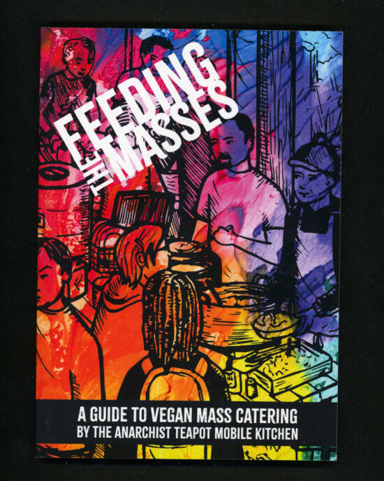 Feeding The Masses: A Guide to Mass Vegan Catering by the Anarchist Teapot Mobile Kitchen