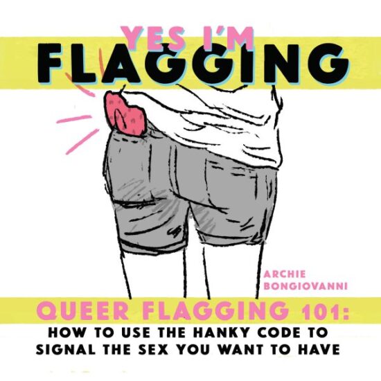 Queer Flagging 101: How to signal the sex you want using the hanky code by Archie Bongiovanni