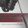 The Heart of Dominance : a guide to practicing consensual dominance by Anton Fulmen