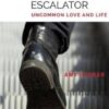 Stepping Off the Relationship Escalator : Uncommon Love and Life by Amy Gahran