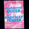 Aggressively Queer, Radically Tender sticker (packs available)