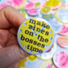 Make Zines on the Bosses Time (38mm riso badge)