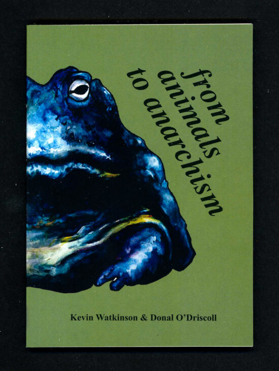 zine302 From Animals to Anarchism by Kevin Watkinson and Donal OโDriscoll